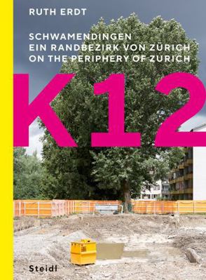 Ruth Erdt: K12: On the Periphery of Zurich 3969994225 Book Cover