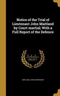 Notice of the Trial of Lieutenant John Maitland... 1373486139 Book Cover