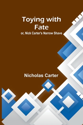 Toying with fate; or, Nick Carter's narrow shave 9357962743 Book Cover