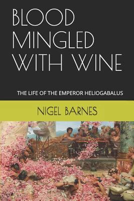 Blood Mingled with Wine: The Life of the Empero... 1790120977 Book Cover