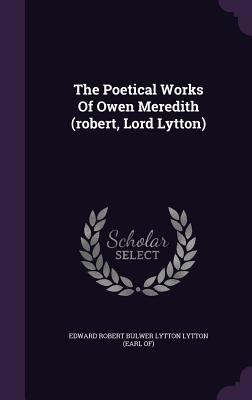 The Poetical Works of Owen Meredith (Robert, Lo... 1346362807 Book Cover