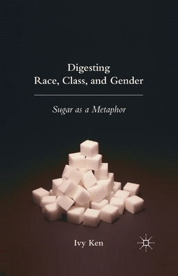 Digesting Race, Class, and Gender: Sugar as a M... 1349370444 Book Cover