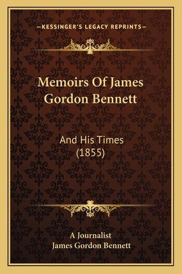 Memoirs Of James Gordon Bennett: And His Times ... 1167021134 Book Cover