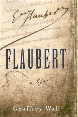 Flaubert: A Life 0374156271 Book Cover