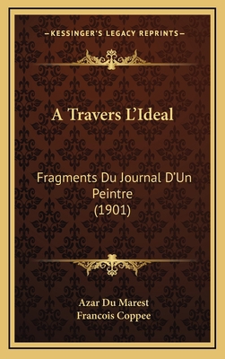 A Travers L'Ideal: Fragments Du Journal D'Un Pe... [French] 1168237319 Book Cover