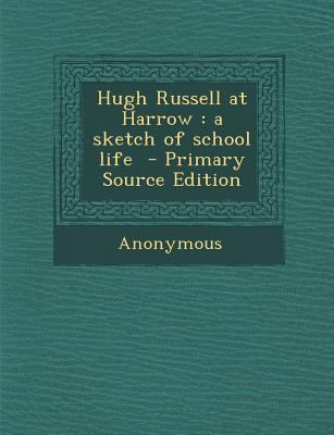 Hugh Russell at Harrow: A Sketch of School Life 128982391X Book Cover