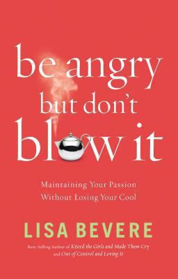 Be Angry, But Don't Blow It!: Maintaining Your ... 0785289186 Book Cover