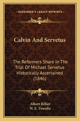 Calvin And Servetus: The Reformers Share In The... 1164595075 Book Cover