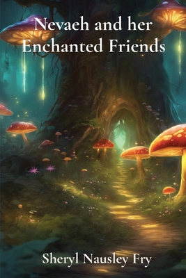 Nevaeh and her Enchanted Friends B0D6X28257 Book Cover