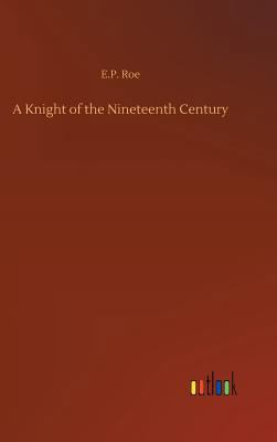 A Knight of the Nineteenth Century 3732668096 Book Cover