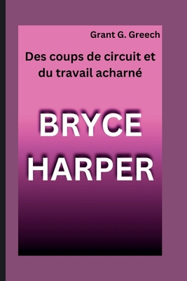 Bryce Harper: Des coups de circuit et du travai... [French]            Book Cover