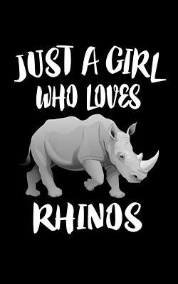 Just A Girl Who Loves Rhinos: Animal Nature Col... 1076668585 Book Cover