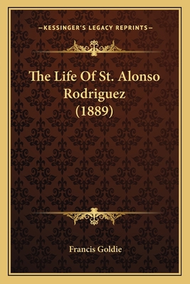 The Life Of St. Alonso Rodriguez (1889) 1164044184 Book Cover