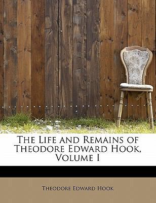 The Life and Remains of Theodore Edward Hook, V... 0554996391 Book Cover