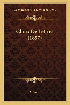 Choix De Lettres (1897) [French] 1167619838 Book Cover