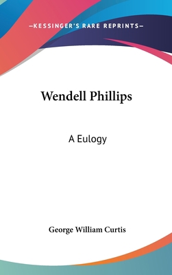 Wendell Phillips: A Eulogy 1161650644 Book Cover