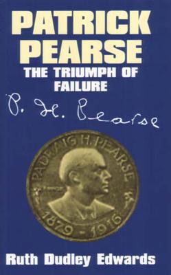 Patrick Pearse: The Triumph of Failure 0716528347 Book Cover