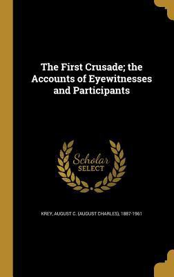 The First Crusade; The Accounts of Eyewitnesses... 1362332186 Book Cover