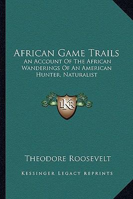 African Game Trails: An Account Of The African ... 1162760710 Book Cover