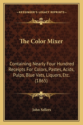 The Color Mixer: Containing Nearly Four Hundred... 1166967042 Book Cover
