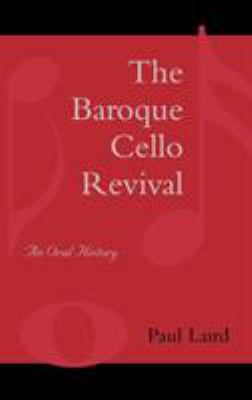 The Baroque Cello Revival: An Oral History 0810851539 Book Cover