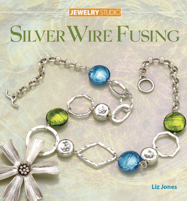 Jewelry Studio: Silver Wire Fusing 1596680660 Book Cover