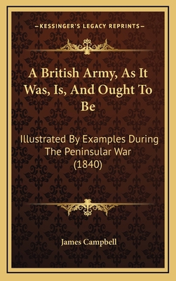 A British Army, As It Was, Is, And Ought To Be:... 1165295563 Book Cover