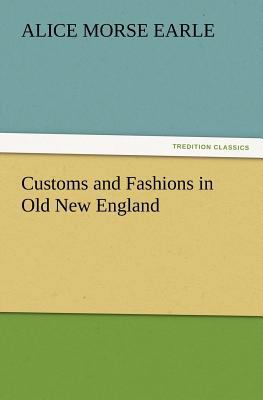 Customs and Fashions in Old New England 3847240927 Book Cover