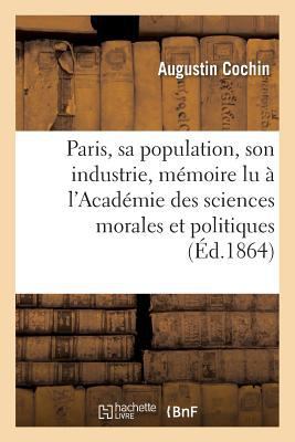 Paris, Sa Population, Son Industrie: Mémoire Lu... [French] 2013619189 Book Cover