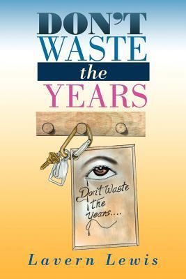 Don't Waste the Years 147973831X Book Cover