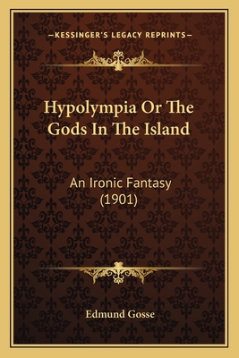 Hypolympia Or The Gods In The Island: An Ironic... 1166594297 Book Cover