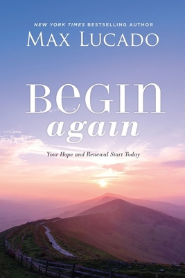 Begin Again: Your Hope and Renewal Start Today 1400226473 Book Cover