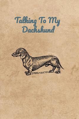 Talking To My Dachshund 1073725081 Book Cover