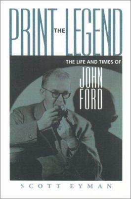 Print the Legend: The Life and Times of John Ford 0801865603 Book Cover