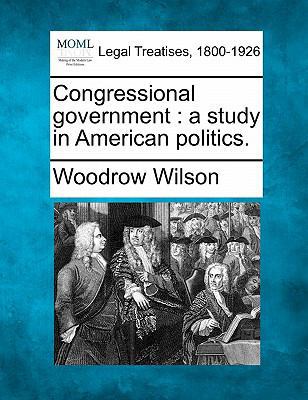 Congressional Government: A Study in American P... 124013214X Book Cover