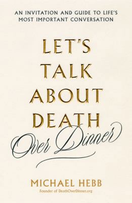 Let's Talk about Death (Over Dinner): An Invita... 0738235296 Book Cover