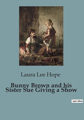 Bunny Brown and his Sister Sue Giving a Show: A... B0CFZQMV13 Book Cover