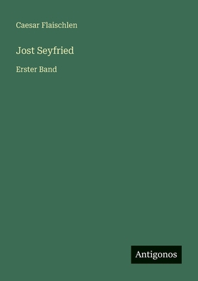 Jost Seyfried: Erster Band [German] 3563411395 Book Cover