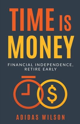 Time Is Money - Financial Independence, Retire ... 1393638457 Book Cover