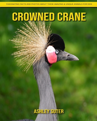 Paperback Crowned Crane: Fascinating Facts and Photos about These Amazing & Unique Animals for Kids [Large Print] Book