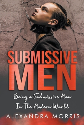 Submissive Men: Being a Submissive Man In The M... B0C4979HBP Book Cover