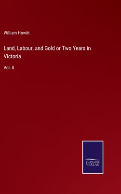 Land, Labour, and Gold or Two Years in Victoria... 3375151934 Book Cover