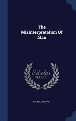 The Misinterpretation Of Man 1340108496 Book Cover