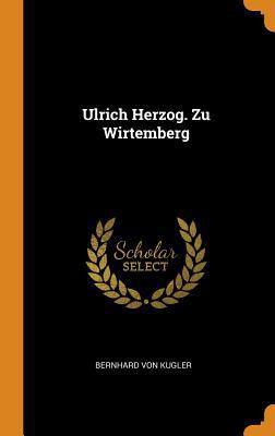 Ulrich Herzog. Zu Wirtemberg 0353604410 Book Cover