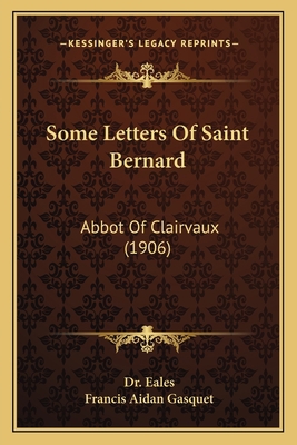 Some Letters Of Saint Bernard: Abbot Of Clairva... 1163907030 Book Cover