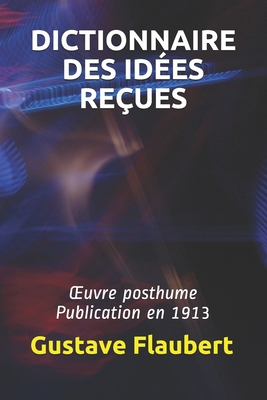 DICTIONNAIRE DES IDÉES REÇUES: Œuvre posthume P... [French]            Book Cover