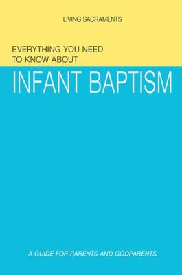 Paperback Everything You Need to Know About Baptism : A Guide for Parents and Sponsors Book