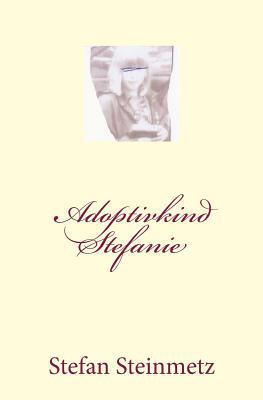 Adoptivkind Stefanie [German] 1544909950 Book Cover