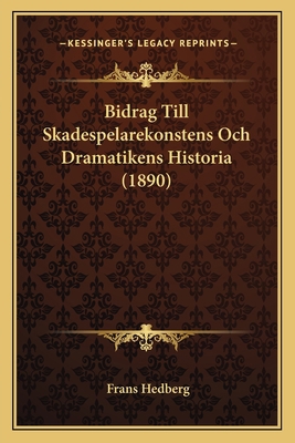 Bidrag Till Skadespelarekonstens Och Dramatiken... [Swedish] 1168128994 Book Cover