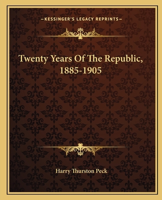 Twenty Years Of The Republic, 1885-1905 1163723118 Book Cover